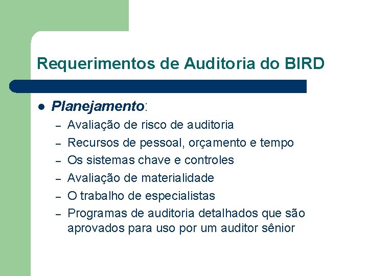 Requerimentos de Auditoria do BIRD l Planejamento: – – – Avaliação de risco de