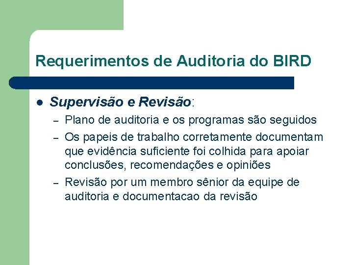 Requerimentos de Auditoria do BIRD l Supervisão e Revisão: – – – Plano de