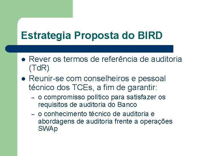 Estrategia Proposta do BIRD l l Rever os termos de referência de auditoria (Td.