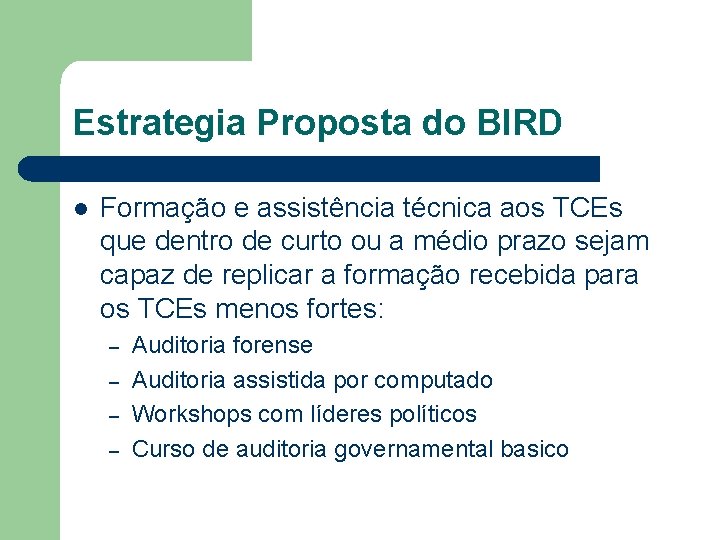 Estrategia Proposta do BIRD l Formação e assistência técnica aos TCEs que dentro de