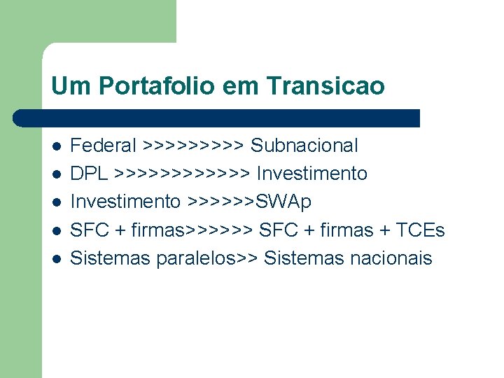 Um Portafolio em Transicao l l l Federal >>>>> Subnacional DPL >>>>>> Investimento >>>>>>SWAp