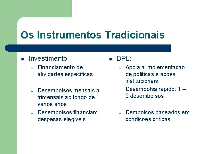 Os Instrumentos Tradicionais l Investimento: l DPL: – Financiamento de atividades especificas – –