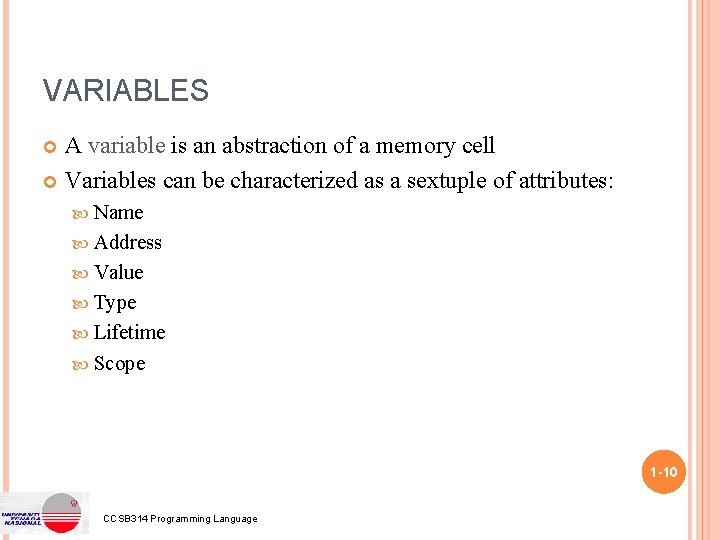 VARIABLES A variable is an abstraction of a memory cell Variables can be characterized
