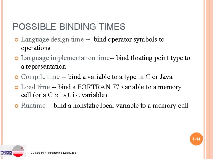 POSSIBLE BINDING TIMES Language design time -- bind operator symbols to operations Language implementation