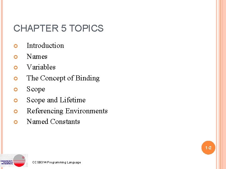 CHAPTER 5 TOPICS Introduction Names Variables The Concept of Binding Scope and Lifetime Referencing