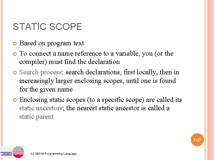 STATIC SCOPE Based on program text To connect a name reference to a variable,