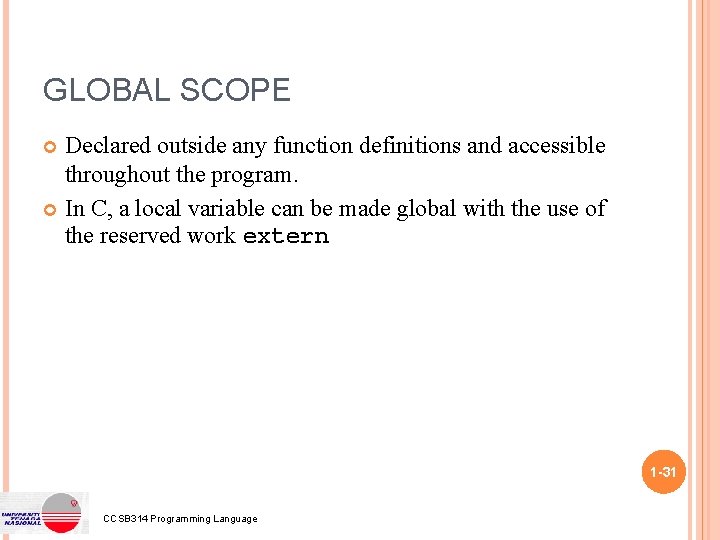 GLOBAL SCOPE Declared outside any function definitions and accessible throughout the program. In C,