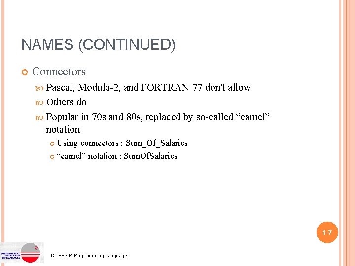 NAMES (CONTINUED) Connectors Pascal, Modula-2, and FORTRAN 77 don't allow Others do Popular in