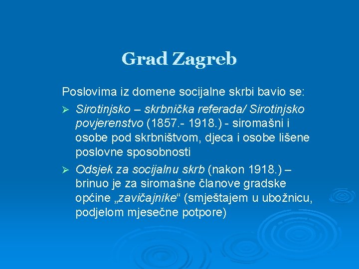Grad Zagreb Poslovima iz domene socijalne skrbi bavio se: Ø Sirotinjsko – skrbnička referada/