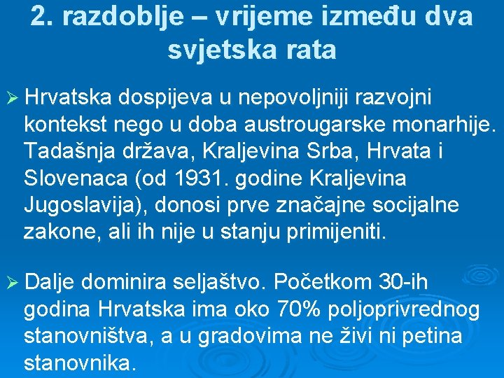 2. razdoblje – vrijeme između dva svjetska rata Ø Hrvatska dospijeva u nepovoljniji razvojni