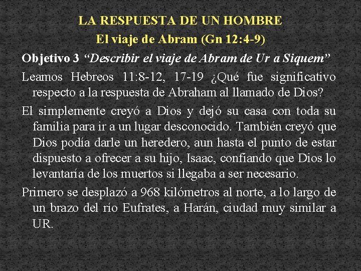 LA RESPUESTA DE UN HOMBRE El viaje de Abram (Gn 12: 4 -9) Objetivo