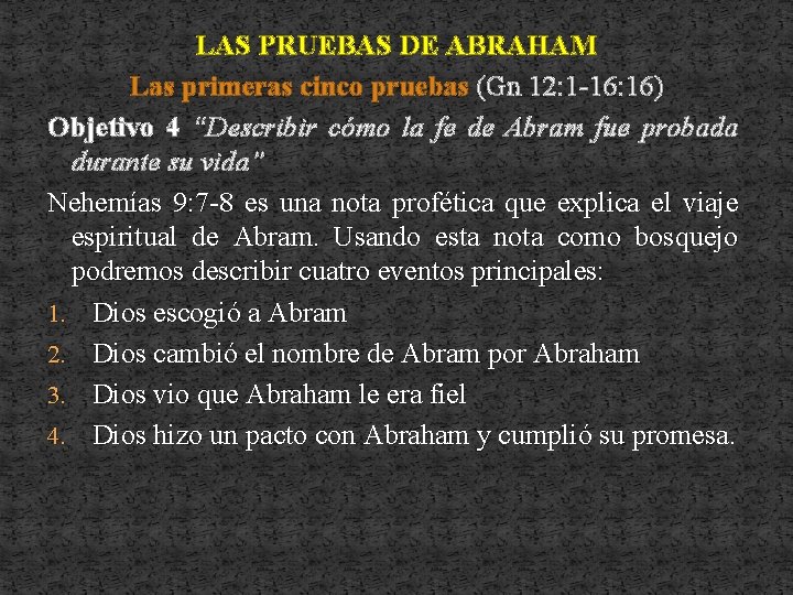 LAS PRUEBAS DE ABRAHAM Las primeras cinco pruebas (Gn 12: 1 -16: 16) Objetivo