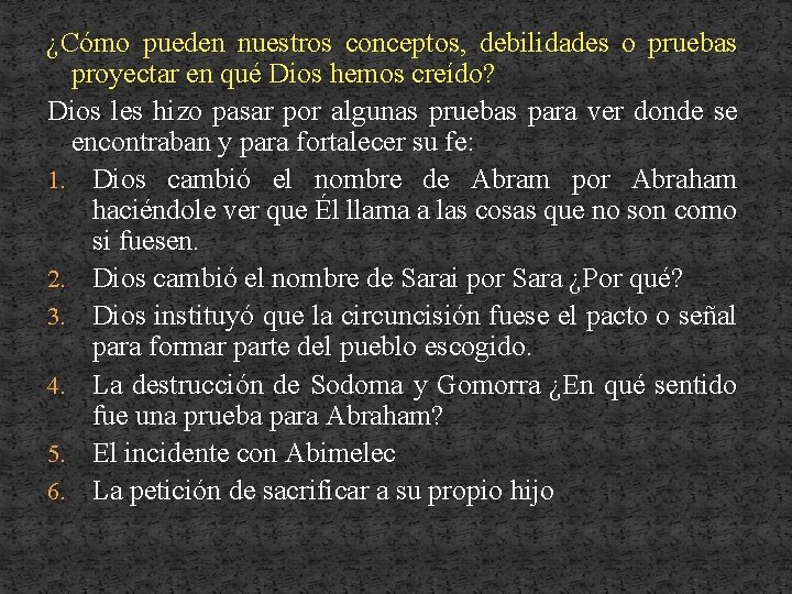 ¿Cómo pueden nuestros conceptos, debilidades o pruebas proyectar en qué Dios hemos creído? Dios