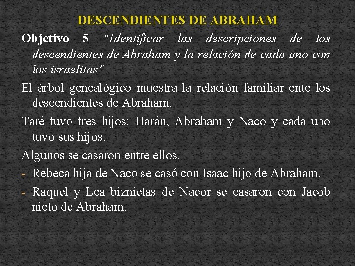 DESCENDIENTES DE ABRAHAM Objetivo 5 “Identificar las descripciones de los descendientes de Abraham y