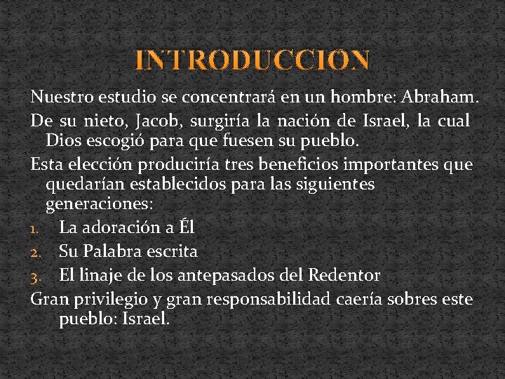 INTRODUCCIÓN Nuestro estudio se concentrará en un hombre: Abraham. De su nieto, Jacob, surgiría