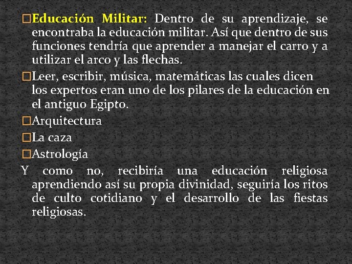 �Educación Militar: Dentro de su aprendizaje, se encontraba la educación militar. Así que dentro