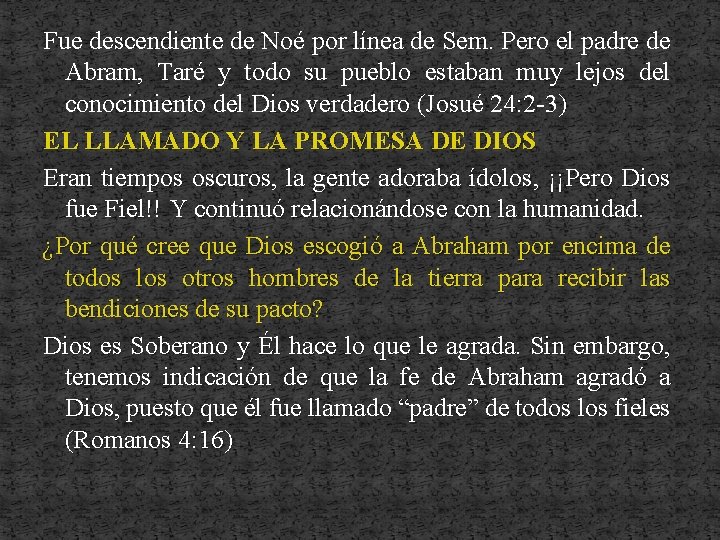 Fue descendiente de Noé por línea de Sem. Pero el padre de Abram, Taré