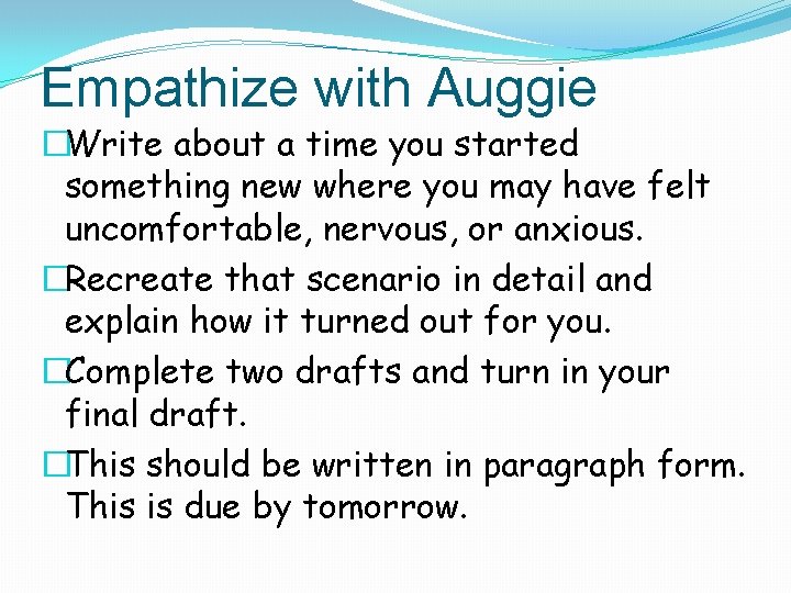 Empathize with Auggie �Write about a time you started something new where you may