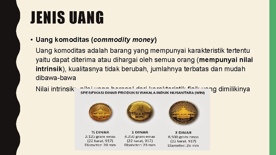 JENIS UANG • Uang komoditas (commodity money) Uang komoditas adalah barang yang mempunyai karakteristik