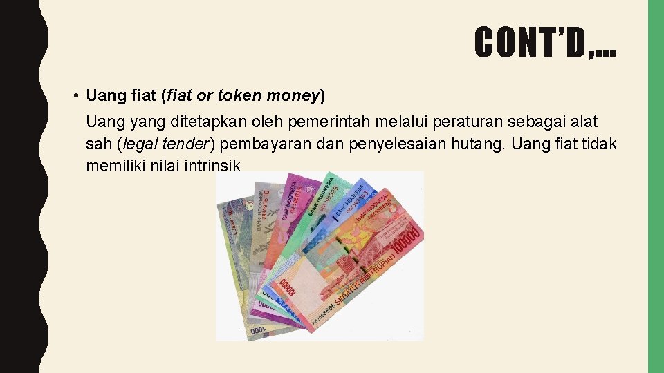 CONT’D, … • Uang fiat (fiat or token money) Uang yang ditetapkan oleh pemerintah