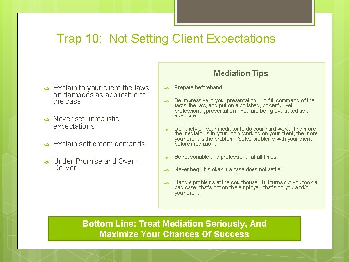Trap 10: Not Setting Client Expectations Mediation Tips Explain to your client the laws