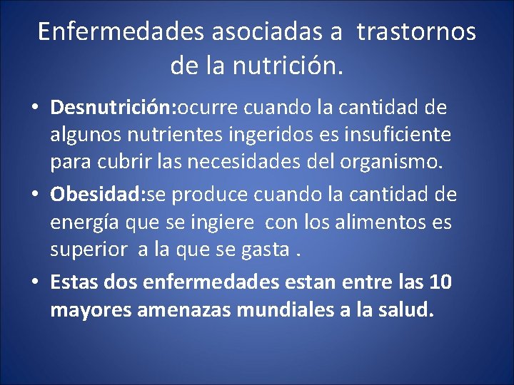 Enfermedades asociadas a trastornos de la nutrición. • Desnutrición: ocurre cuando la cantidad de