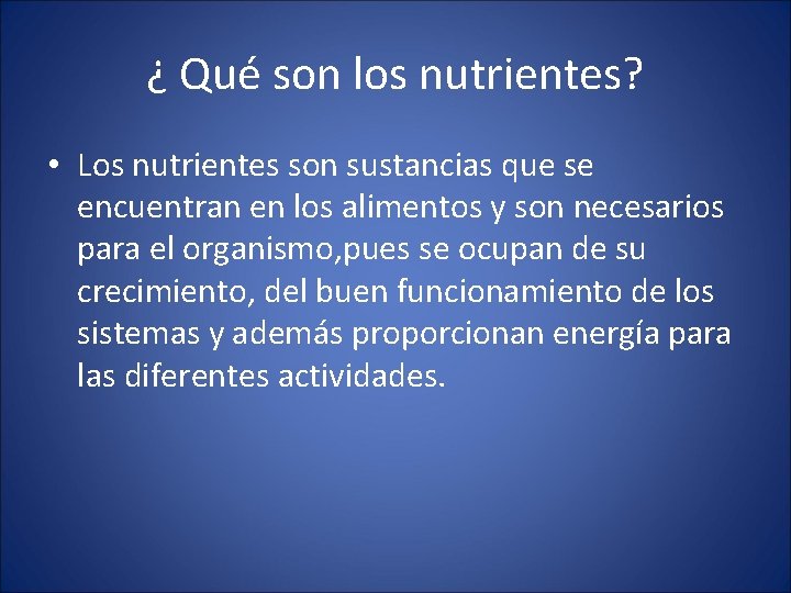 ¿ Qué son los nutrientes? • Los nutrientes son sustancias que se encuentran en