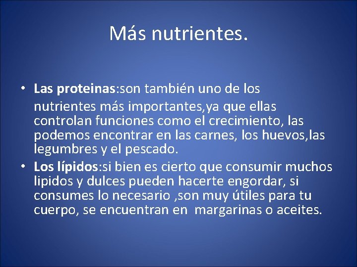 Más nutrientes. • Las proteinas: son también uno de los nutrientes más importantes, ya