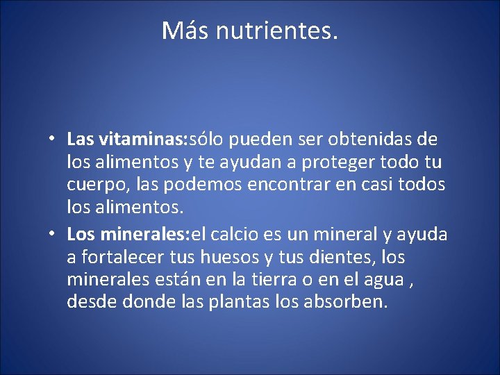 Más nutrientes. • Las vitaminas: sólo pueden ser obtenidas de los alimentos y te