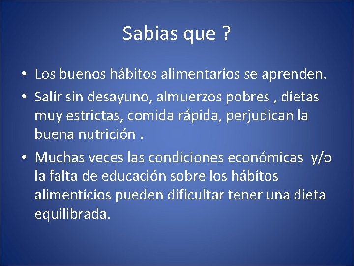 Sabias que ? • Los buenos hábitos alimentarios se aprenden. • Salir sin desayuno,