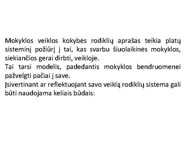 Mokyklos veiklos kokybės rodiklių aprašas teikia platų sisteminį požiūrį į tai, kas svarbu šiuolaikinės