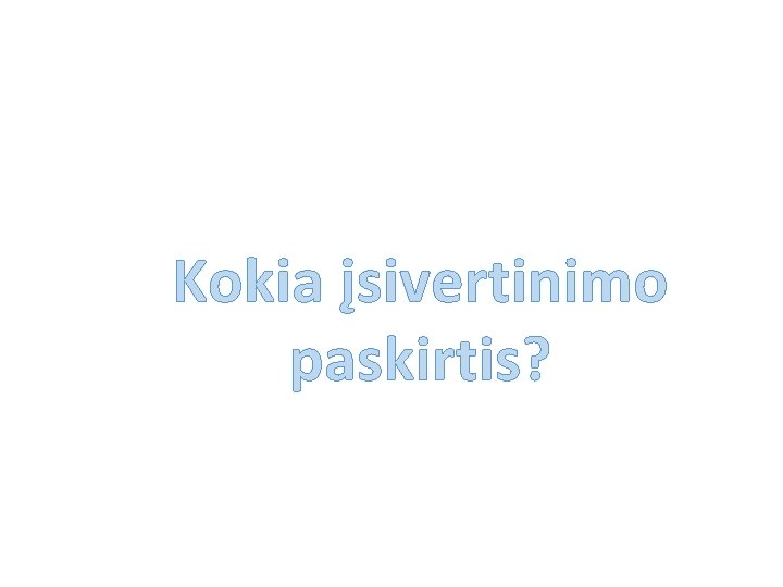 Kokia įsivertinimo paskirtis? 