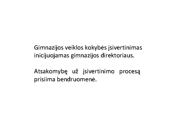 Gimnazijos veiklos kokybės įsivertinimas inicijuojamas gimnazijos direktoriaus. Atsakomybę už įsivertinimo procesą prisiima bendruomenė. 