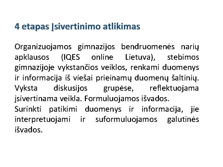 4 etapas Įsivertinimo atlikimas Organizuojamos gimnazijos bendruomenės narių apklausos (IQES online Lietuva), stebimos gimnazijoje