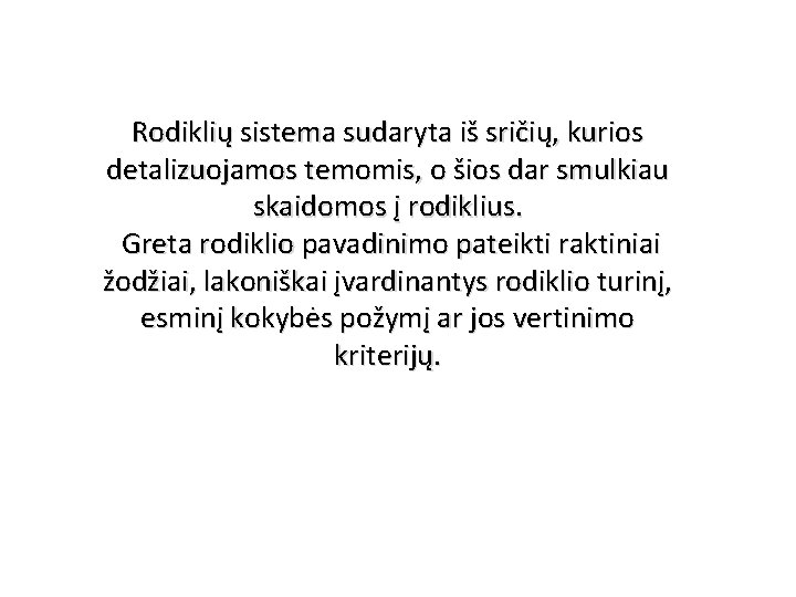 Rodiklių sistema sudaryta iš sričių, kurios detalizuojamos temomis, o šios dar smulkiau skaidomos į