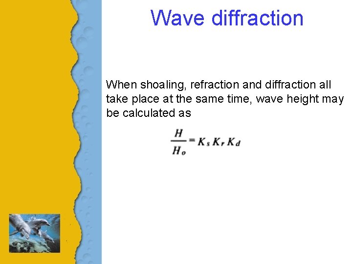 Wave diffraction When shoaling, refraction and diffraction all take place at the same time,