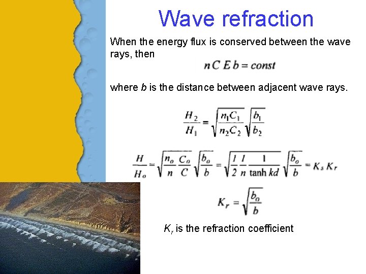Wave refraction When the energy flux is conserved between the wave rays, then where