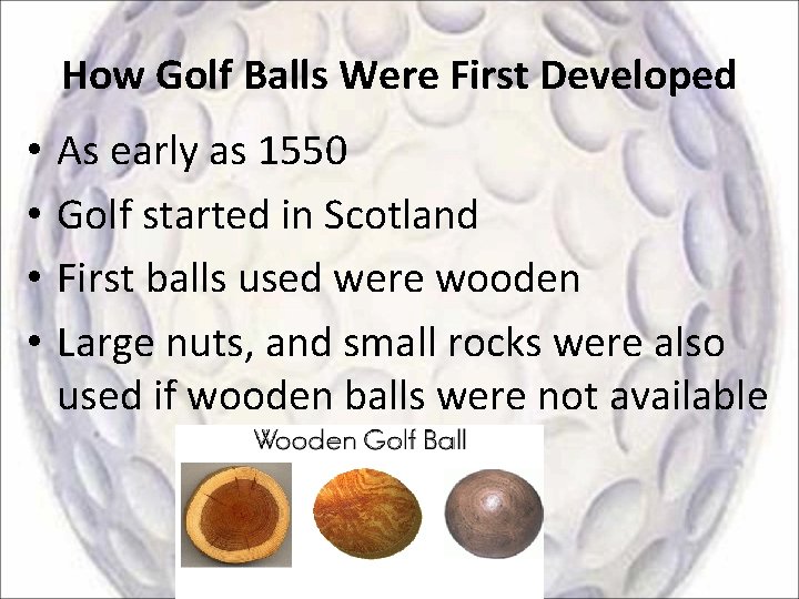 How Golf Balls Were First Developed • • As early as 1550 Golf started