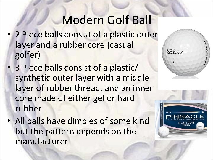 Modern Golf Ball • 2 Piece balls consist of a plastic outer layer and