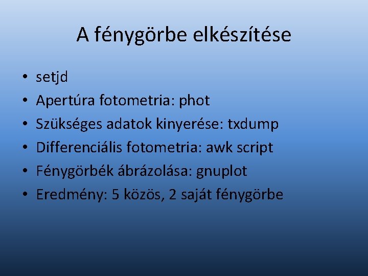 A fénygörbe elkészítése • • • setjd Apertúra fotometria: phot Szükséges adatok kinyerése: txdump