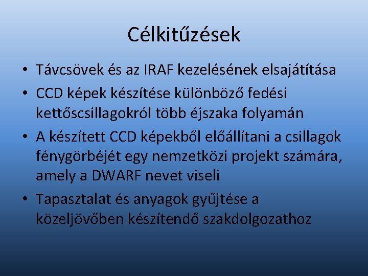 Célkitűzések • Távcsövek és az IRAF kezelésének elsajátítása • CCD képek készítése különböző fedési