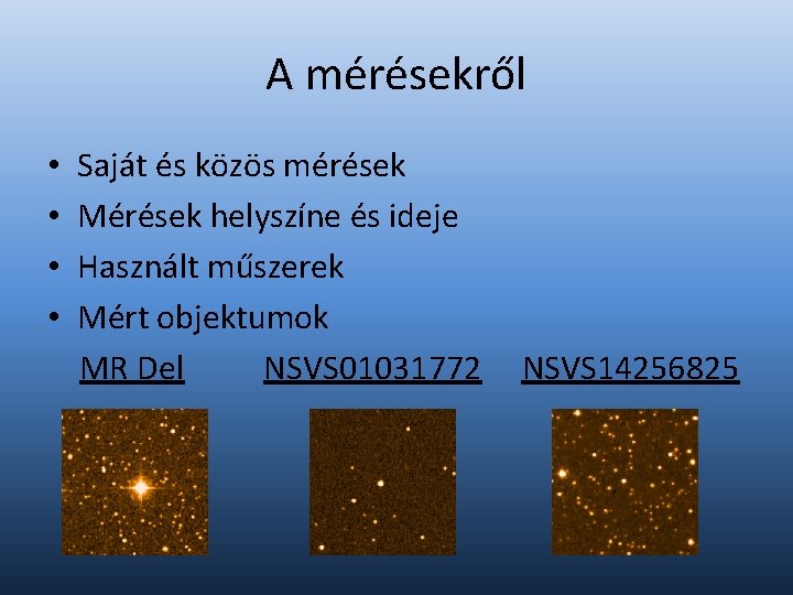 A mérésekről • • Saját és közös mérések Mérések helyszíne és ideje Használt műszerek