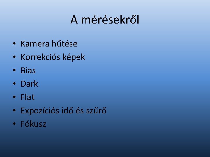 A mérésekről • • Kamera hűtése Korrekciós képek Bias Dark Flat Expozíciós idő és