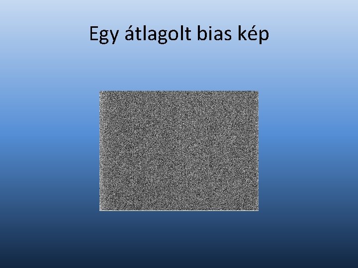 Egy átlagolt bias kép 