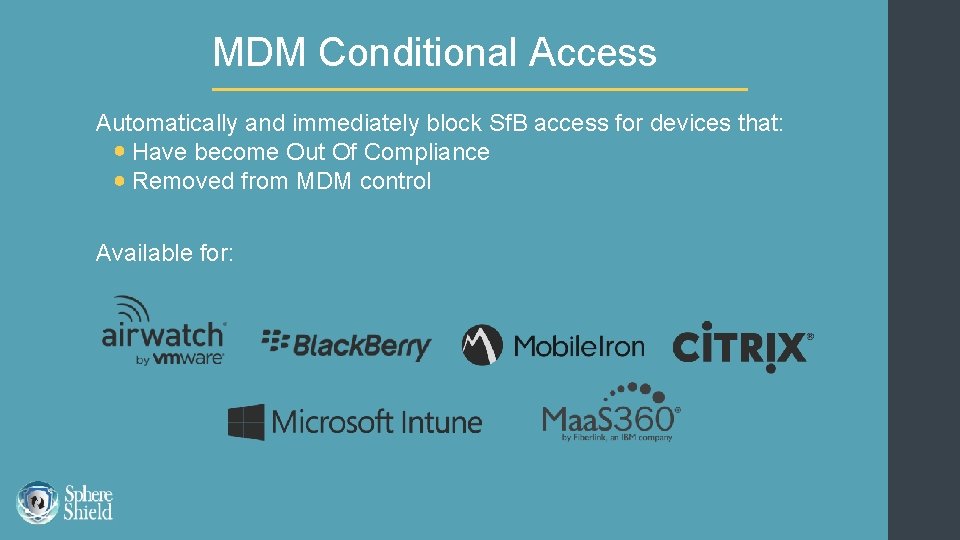 MDM Conditional Access Automatically and immediately block Sf. B access for devices that: Have