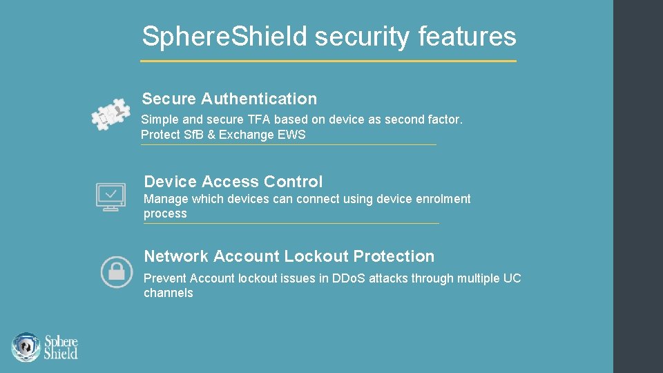 Sphere. Shield security features Secure Authentication Simple and secure TFA based on device as