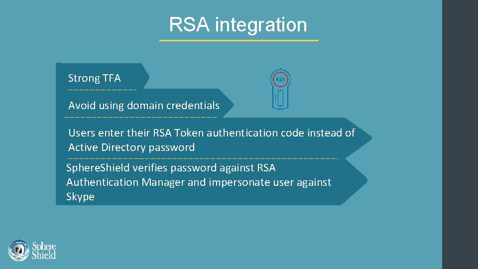 RSA integration Strong TFA Avoid using domain credentials Users enter their RSA Token authentication