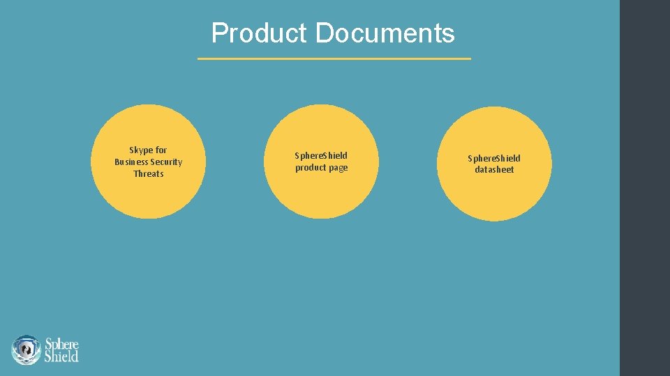 Product Documents Skype for Business Security Threats Sphere. Shield product page Sphere. Shield datasheet