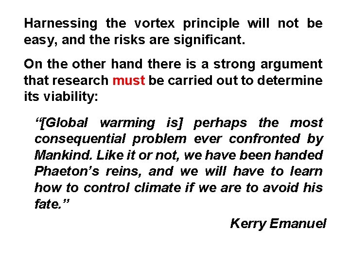 Harnessing the vortex principle will not be easy, and the risks are significant. On