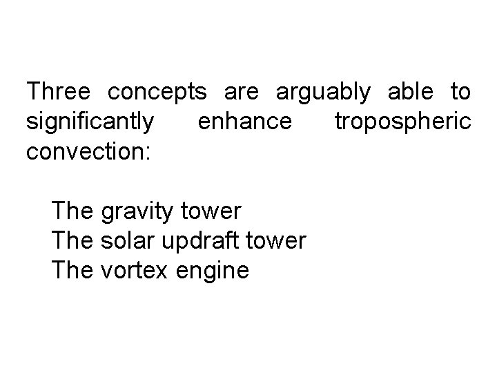 Three concepts are arguably able to significantly enhance tropospheric convection: The gravity tower The